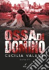 Ossa di domino libro di Valenti Cecilia