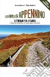 Un anno in Appennino. 12 itinerari per 4 stagioni. L'Appennino modenese tra natura, storia e tradizioni libro