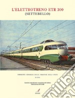 L'elettrotreno ETR 300 (Settebello). Ediz. illustrata libro