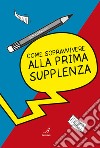 Come sopravvivere alla prima supplenza libro