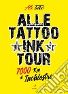 Alle Tattoo Ink tour. 7000 km di inchiostro libro di Alle Tattoo