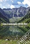 Una traversata delle Alpi. A piedi da Ventimiglia a Trieste libro