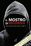 Il Mostro di Modena. Otto femminicidi ancora irrisolti libro