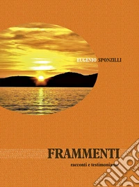 Frammenti. Racconti e testimonianze