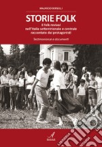 Storie folk. Il folk revival nell'Italia settentrionale e centrale raccontato dai protagonisti. Testimonianze e documenti libro