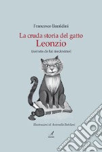 La cruda storia del gatto Leonzio (narrata da lui medesimo) libro