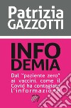 Infodemia. Dal «paziente zero» ai vaccini, come il Covid ha contagiato l'informazione libro di Gazzotti Patrizia