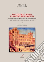 Da Londra a Roma passando per Modena. Città e territorio modenese nelle descrizioni dei viaggiatori inglesi dal 1700 al 1850