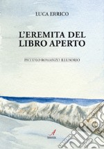 L'eremita del Libro Aperto. Piccolo romanzo illusorio libro