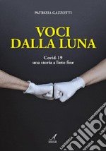 Voci dalla luna. Covid-19 una storia a lieto fine