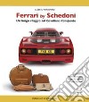 Ferrari by Schedoni. Un lungo viaggio sul Cavallino rampante libro di Mantovani Alberto Schedoni Mauro Forghieri Mauro