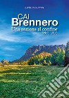 CAI Brennero. Una sezione al confine 1981-2021 libro di Fantoni Caterina