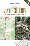 Via degli Dei. Da Bologna a Firenze lungo i sentieri dell'Appennino libro