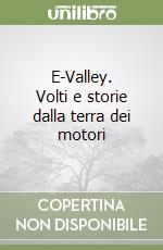 E-Valley. Volti e storie dalla terra dei motori libro