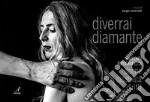 Diverrai diamante. Racconti fotografici di donne, disabilità, diritti libro