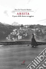 Arsita. Il paese delle donne coraggiose libro