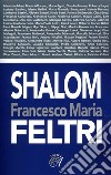 Francesco Maria Feltri. Shalom libro di Feltri Francesco Maria