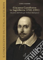 Giacomo Castelvetro in Inghilterra (1581-1591). Una fonte dall'Italia per William Shakespeare libro