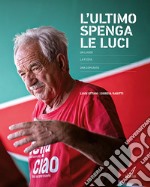 L'ultimo spenga le luci. Un luogo, la festa, una comunità