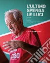 L'ultimo spenga le luci. Un luogo, la festa, una comunità libro