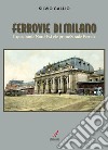 Ferrovie di Milano. Il quadrante Nord-Est e le prime Strade Ferrate libro