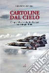 Cartoline dal cielo. Cinquemila ore a bordo di un jet con Giorgio Riolo libro di Minelli Cristiana