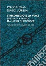 L'Inconscio e la voce. Esistenza e tempo tra Lacan e Heidegger