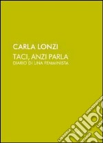 Taci, anzi parla. Diario di una femminista libro