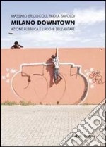 Milano downtown. Azione pubblica e luoghi dell'abitare