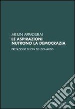 Le aspirazioni nutrono la democrazia libro