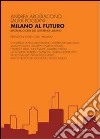 Milano al futuro. Riforma o crisi del governo urbano libro