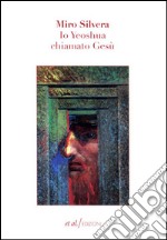 Io Yeoshua chiamato Gesù libro