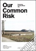 Our common risk. Scenarios for the diffuse city libro