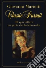 Classic pursuit. 100 quiz difficili per gente che ha letto molto libro