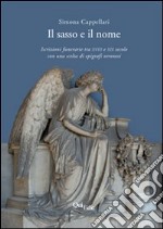 Il sasso e il nome. Iscrizioni funerarie tra XVIII e XIX secolo con una scelta di epigrafi veronesi libro