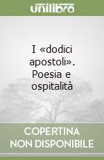 I «dodici apostoli». Poesia e ospitalità libro