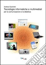 Tecnologie informatiche e multimediali. Per la comunicazione e la didattica libro