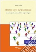 Risorse, reti e capitale sociale. La partecipazione associativa degli immigrati libro