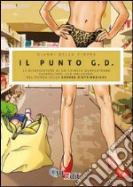 Il Punto G.D. Le tribolazioni di un chimico catapultato suo malgrado nel mondo della grande distribuzione libro