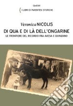 Di qua e di là dell'ongarine. Le frontiere del ricordo fra Avesa e Quinzano libro