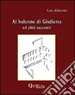 Al balcone di Giulietta. Altri racconti libro