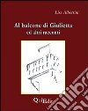 Al balcone di Giulietta. Altri racconti libro