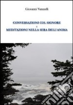 Conversazioni col Signore e meditazioni nella sera dell'anima libro