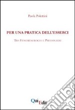 Per una pratica dell'esserci. Tra fenomenologia e psicoanalisi libro