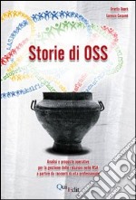 Storie di OSS. Analisi e proposte operative per la gestione delle relazioni nelle RSA a partire da racconti di vita professionale libro