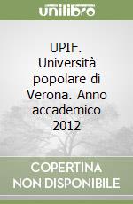 UPIF. Università popolare di Verona. Anno accademico 2012 libro