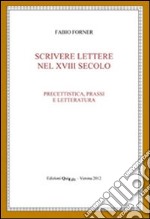 Scrivere lettere nel XVIII secolo. Precettistica, prassi e letteratura