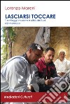 Lasciarsi toccare. Tra villaggi, mussem e città del sud del Marocco. Con DVD libro