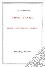 Il Baretti vostro. Lettere inedite di Giuseppe Baretti libro