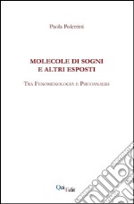 Molecole di sogni e altri esposti. Tra fenomenologia e psicoanalisi libro